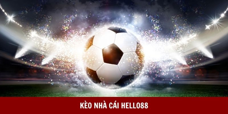 Kèo Nhà Cái HELLO88 - Cung Cấp Tỷ Lệ Cược Banh Hấp Dẫn
